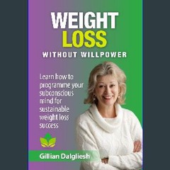 [ebook] read pdf 📕 Weight Loss Without Willpower : Learn How to Programme Your Subconcious Mind fo