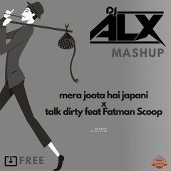 Mera Joota Hai Japani X Talk Dirty Feat Fatman Scoop - DJ ALX Mashup