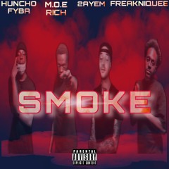 SMOKE- Huncho FYBA X M.O.E Rich X 2AYEM X FreakNiquee