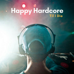 Happy Hardcore Til I Die