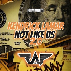 Not Like Us (DJ RAF) Rmx 2.0