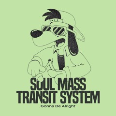 Soul Mass Transit System - Gonna Be Alright
