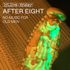 After Eight (No Music For Old Men w/ Aymard (25.02.22)