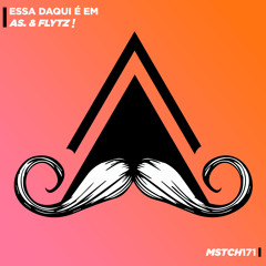 AS. & FLYTZ! - Essa daqui é em (Original Mix) [MUSTACHE CREW RECORDS]