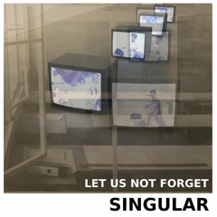 01- Let Us Not Forget - Singular