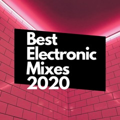 Best Electronic Mixes and Sets 2020
