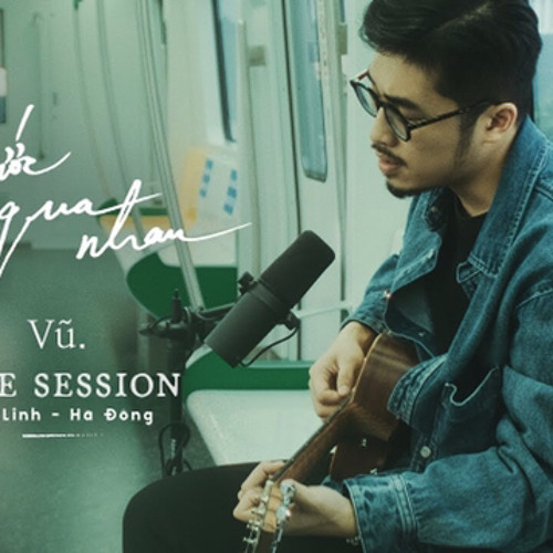 Bước Qua Nhau  Vũ Live Session Cát Linh  Hà Đông.mp3