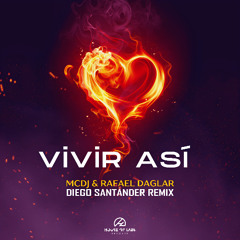 MCDJ & Rafael Daglar - Vivir Así (Diego Santander Remix) ** OUT NOW **