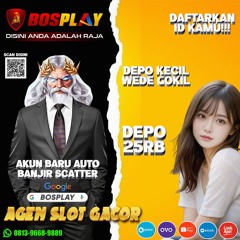 DAFTAR SITUS BOSPLAY AKUN BARU AUTO BANJIR SCATTER
