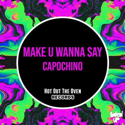 Capochino - Make U Wanna Say