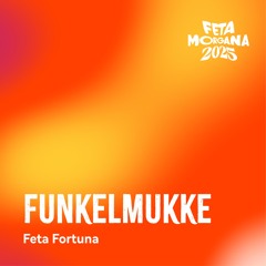 Funkelmukke - Feta Morgana 30.08.