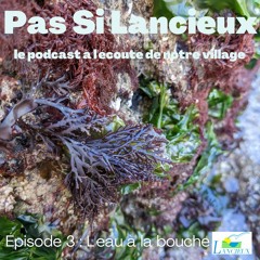 Pas Si Lancieux Episode 3 : L'eau à la bouche