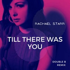 Double B  ft Rachael Starr - Till There Was You  (Remix)