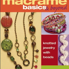 [Get] PDF 💏 Micro Macramé Basics & Beyond: Knotted Jewelry with Beads by  Raquel Cru