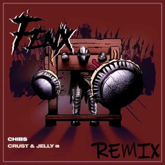 Chibs - Crust And Jelly(FENX REMIX)
