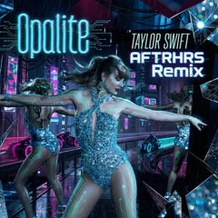 Taylor Swift - Opalite (AFTRHRS Remix)