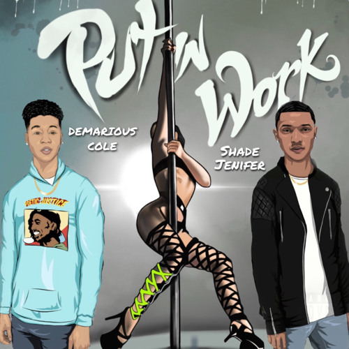 Put In Work (Shade Jenifer & Demarious Cole)