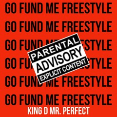 Go Fund Me Freestyle (Produced by King D Mr. Perfect)