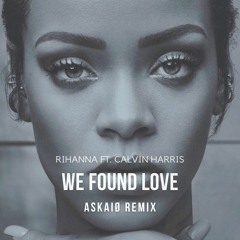 Rihanna - We Found Love (ASKAIØ Remix)