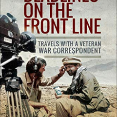 [VIEW] PDF ☑️ Deadlines on the Front Line: Travels with a Veteran War Correspondent b