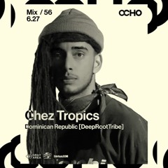 Chez Tropics - Exclusive Set for OCHO by Gray Area [6/26]