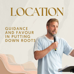 Location: Guidance and favour in putting down roots | Ralph Pedley