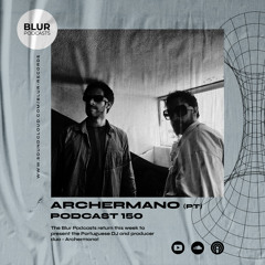 Blur Podcasts 150 - Archermano (Portugal)