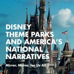 GET [PDF EBOOK EPUB KINDLE] Disney Theme Parks and America’s National Narratives by  Bethanee Bemi