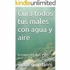 <Read> Cura todos tus males con agua y aire: la magia del agua y del aire (Spanish Edition)