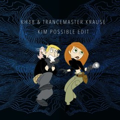 KH38 & Trancemaster Krause - KIM POSSIBLE EDIT (FREE DL)