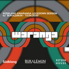 SÜDKLANG WARANGA LOCKDOWN SESSION w/  BUKALEMUN - 10.04.2020