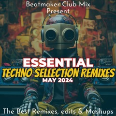 ESSENTIAL TECHNO SELECTION REMIXES - MAY 2024 (DOWNLOAD)