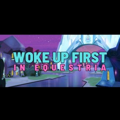 TheHappyPony - Woke Up First In Equestria)
