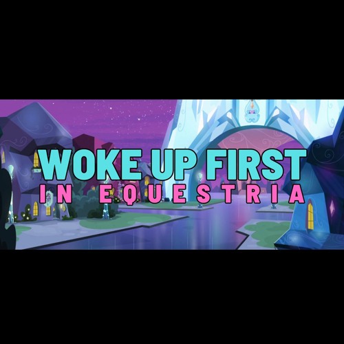 TheHappyPony - Woke Up First In Equestria)