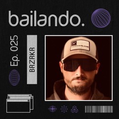 Bailando. Ep. 025 | Mixtape by BRZRKR