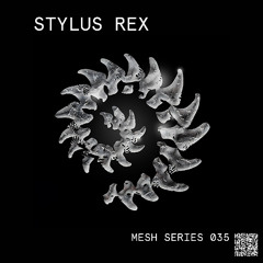 Mesh Mix Series 035: Stylus Rex