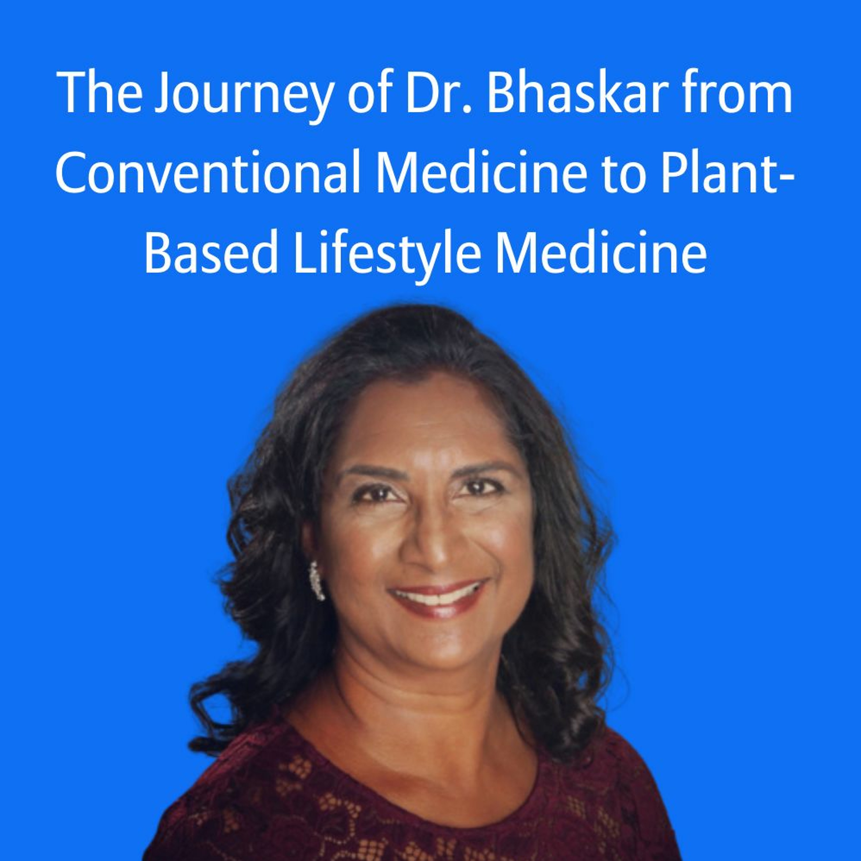 The Journey of Dr. Bhaskar from Conventional Medicine to Plant-Based Lifestyle Medicine
