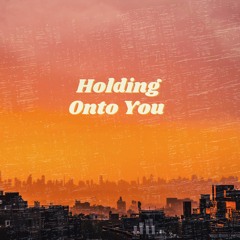 Holding Onto You