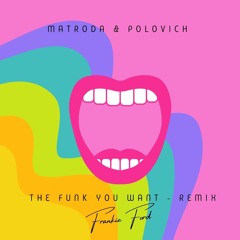 MATRODA & POLOVICH - The Funk you Want (Frankie Ford Remix)