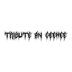 TRIBUTE AN GEEHEE.