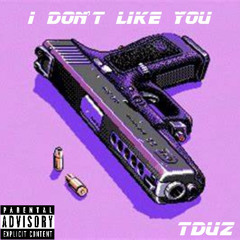 I don’t like you