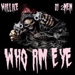 Wallace Who Am Eye  Featuring DJ 2nen Produced By DJ Dr33.3M