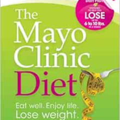READ PDF 📝 The Mayo Clinic Diet: Eat well, Enjoy Life, Lose Weight by By the weight-