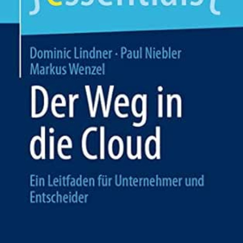 [VIEW] EBOOK ✉️ Der Weg in die Cloud: Ein Leitfaden für Unternehmer und Entscheider (