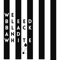 We Bleed Black and White