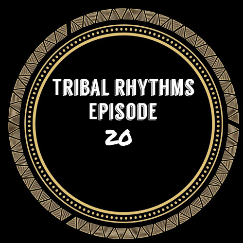 Tribal Rhythms Ep. 20