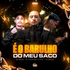 É o Barulho Do Meu Saco - Mc Braza, RD Sucessada Oficial, 2N Araujo
