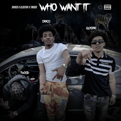 DR3CO X GLOSTAR X TWOOD - WHO WANT IT