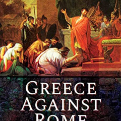 [GET] EBOOK 📝 Greece Against Rome: The Fall of the Hellenistic Kingdoms 250–31 BC by