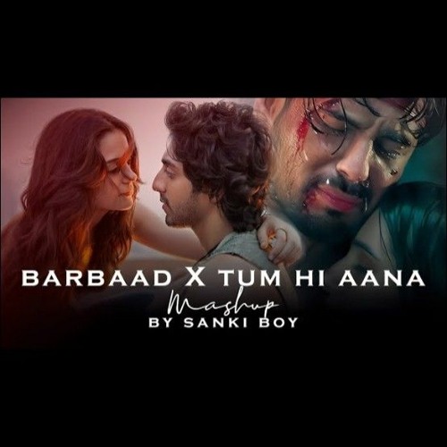 Barbaad_x_Tum_Hi_Aana_Mashup___Jubin_Nautiyal___Arijit_Singh___Saiyaara___Aashiqui_2___Sanki_Boy